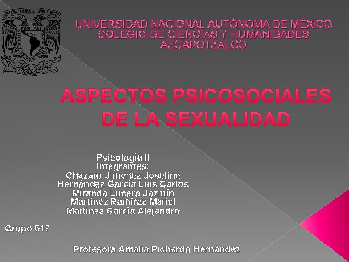 UNIVERSIDAD NACIONAL AUTÓNOMA DE MÉXICO COLEGIO DE CIENCIAS Y HUMANIDADES AZCAPOTZALCO Psicología II Integrantes: