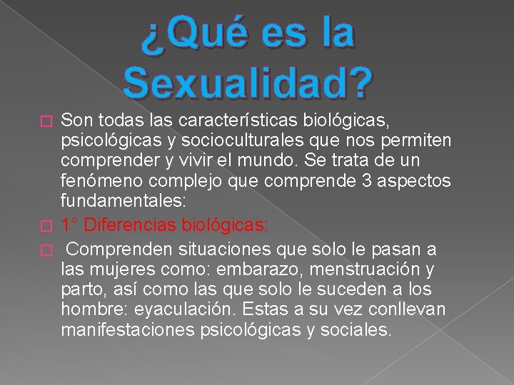 ¿Qué es la Sexualidad? Son todas las características biológicas, psicológicas y socioculturales que nos