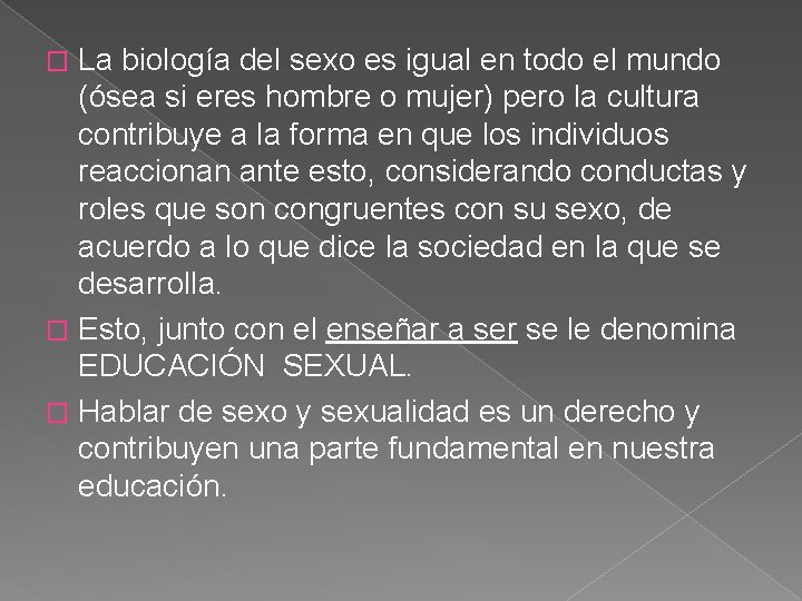 La biología del sexo es igual en todo el mundo (ósea si eres hombre