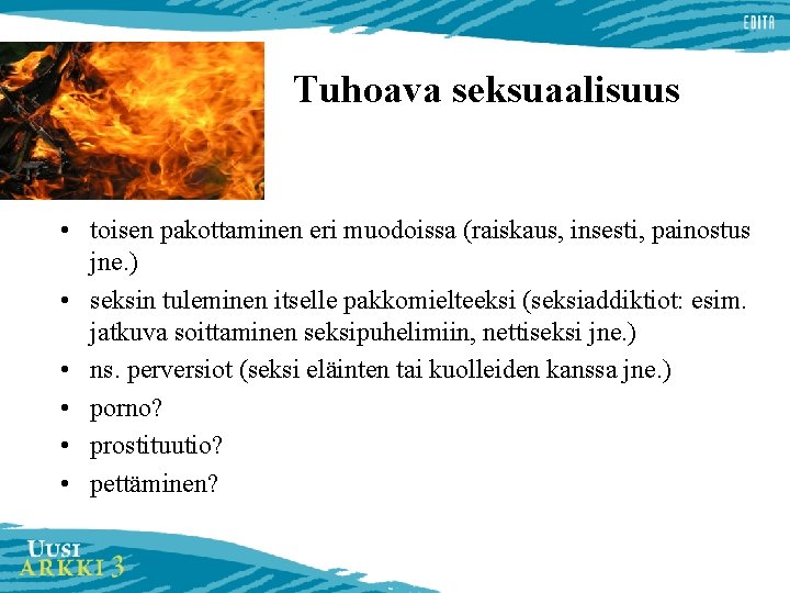 Tuhoava seksuaalisuus • toisen pakottaminen eri muodoissa (raiskaus, insesti, painostus jne. ) • seksin