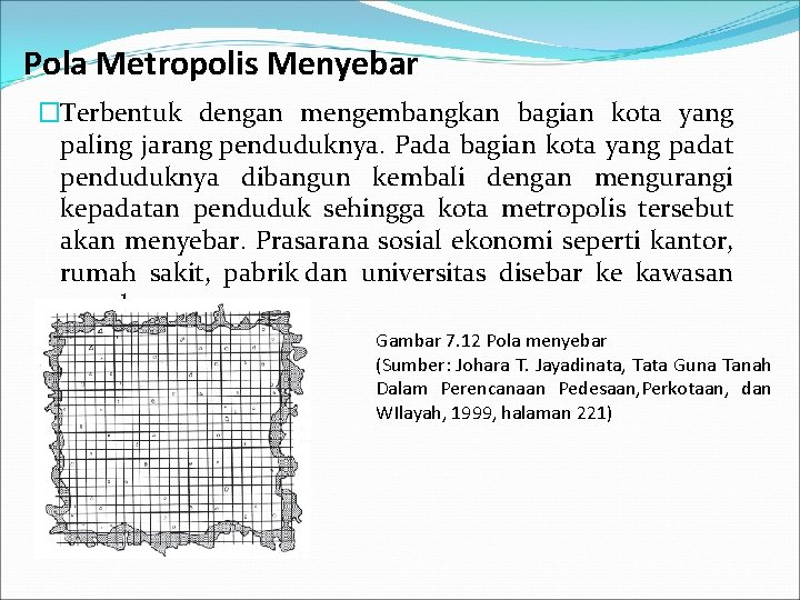 Pola Metropolis Menyebar �Terbentuk dengan mengembangkan bagian kota yang paling jarang penduduknya. Pada bagian