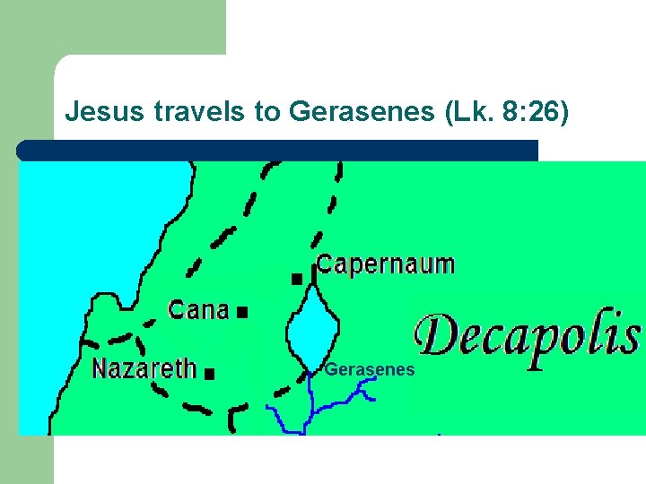 Jesus travels to Gerasenes (Lk. 8: 26) Gerasenes 