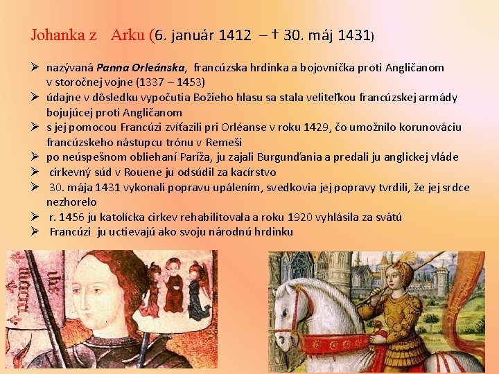 Johanka z Arku (6. január 1412 – † 30. máj 1431) Ø nazývaná Panna