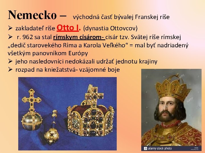 Nemecko – východná časť bývalej Franskej ríše Ø zakladateľ ríše Otto I. (dynastia Ottovcov)