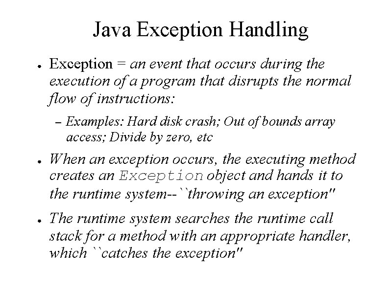 Java Exception Handling ● Exception = an event that occurs during the execution of