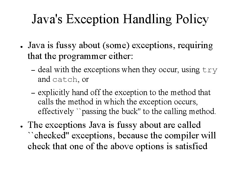 Java's Exception Handling Policy ● ● Java is fussy about (some) exceptions, requiring that