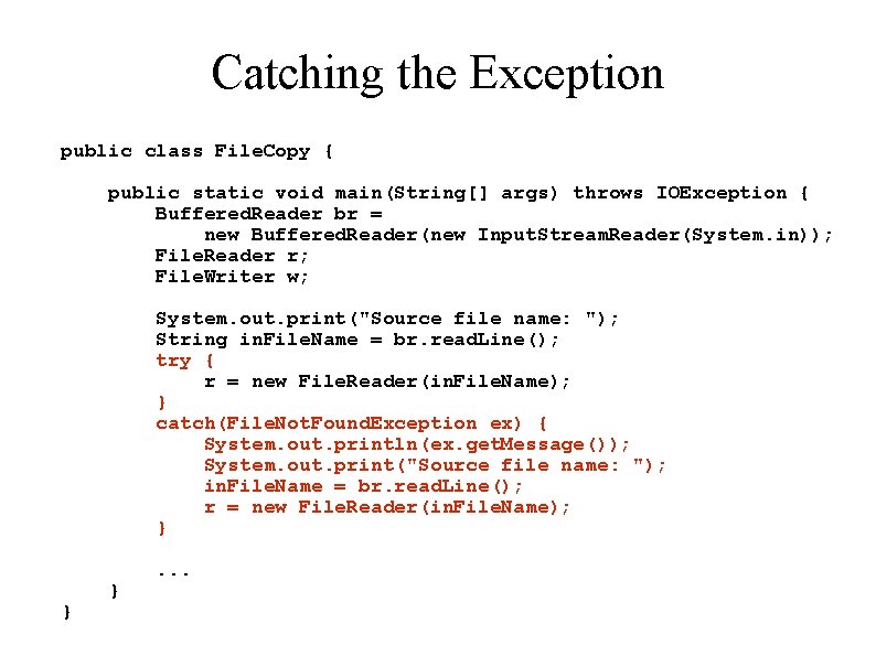 Catching the Exception public class File. Copy { public static void main(String[] args) throws