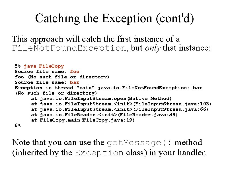 Catching the Exception (cont'd) This approach will catch the first instance of a File.