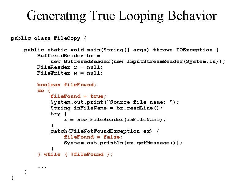 Generating True Looping Behavior public class File. Copy { public static void main(String[] args)