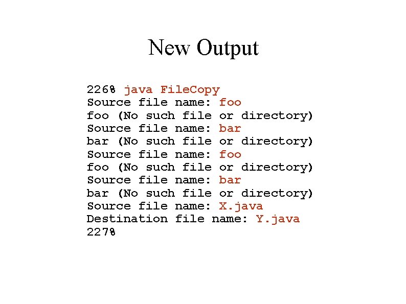 New Output 226% java File. Copy Source file name: foo foo (No such file