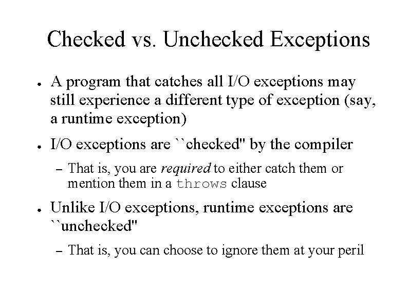 Checked vs. Unchecked Exceptions ● ● A program that catches all I/O exceptions may