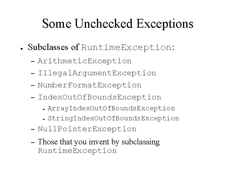 Some Unchecked Exceptions ● Subclasses of Runtime. Exception: – – Arithmetic. Exception Illegal. Argument.