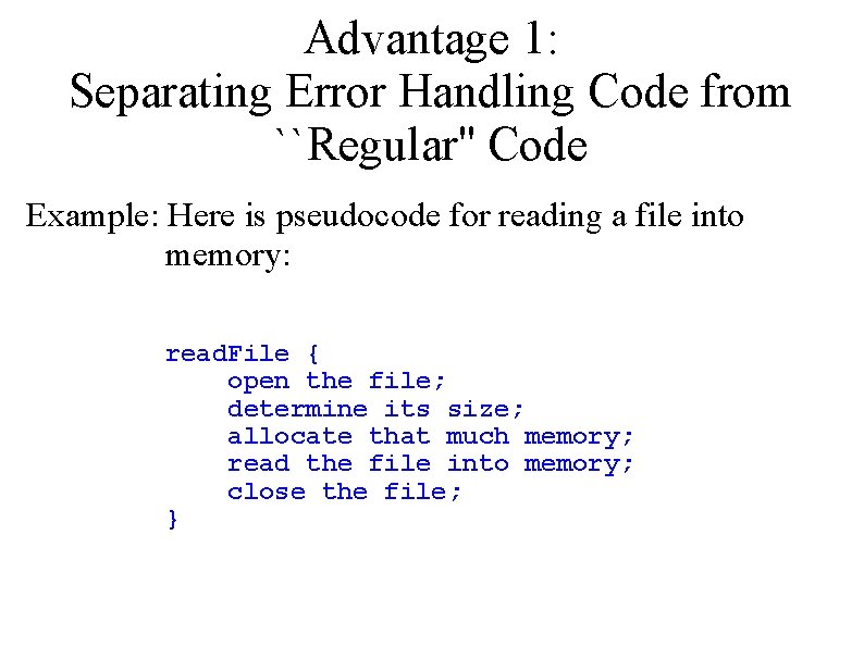 Advantage 1: Separating Error Handling Code from ``Regular'' Code Example: Here is pseudocode for