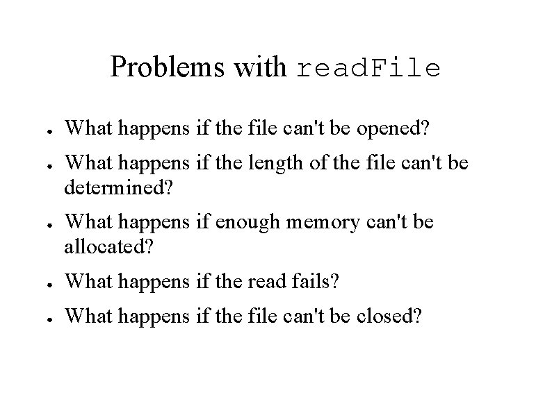 Problems with read. File ● ● ● What happens if the file can't be