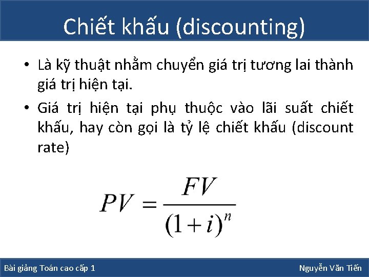 Chiết khấu (discounting) • Là kỹ thuật nhằm chuyển giá trị tương lai thành