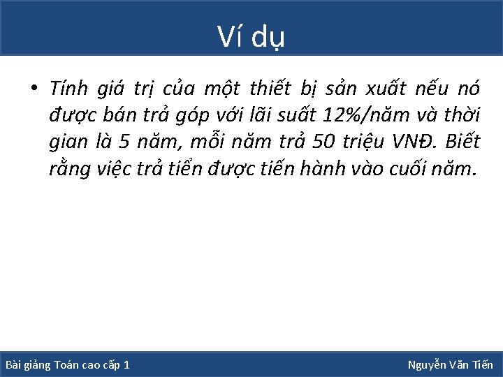 Ví dụ • Tính giá trị của một thiết bị sản xuất nếu nó