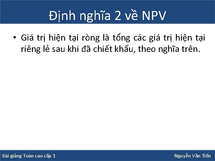 Định nghĩa 2 về NPV • Giá trị hiện tại ròng là tổng các