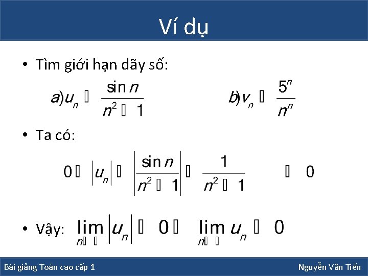 Ví dụ • Tìm giới hạn dãy số: • Ta có: • Vậy: Bài