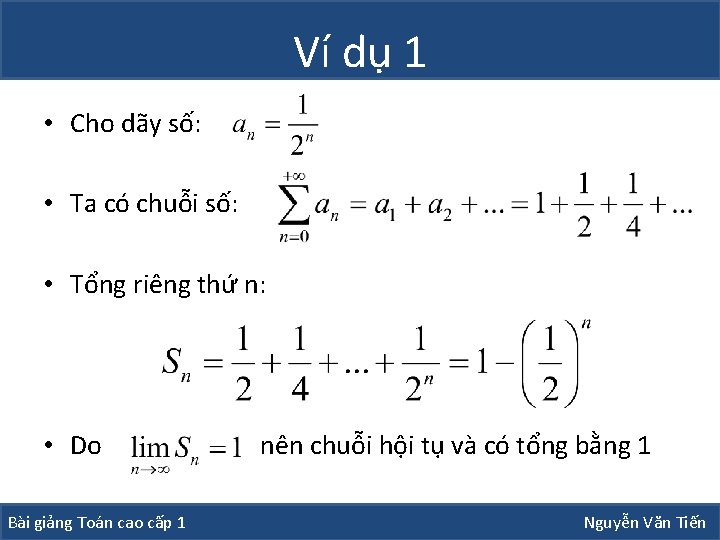 Ví dụ 1 • Cho dãy số: • Ta có chuỗi số: • Tổng