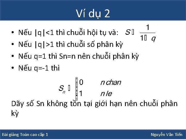 Ví dụ 2 • • Nếu |q|<1 thì chuỗi hội tụ và: Nếu |q|>1