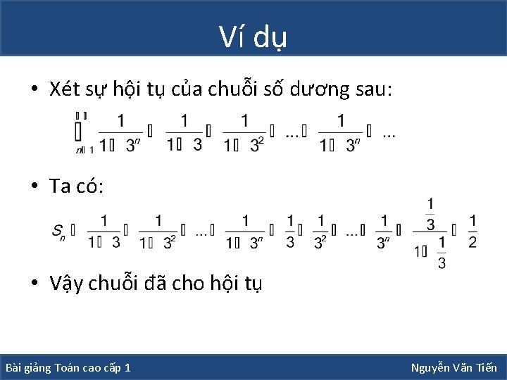 Ví dụ • Xét sự hội tụ của chuỗi số dương sau: • Ta