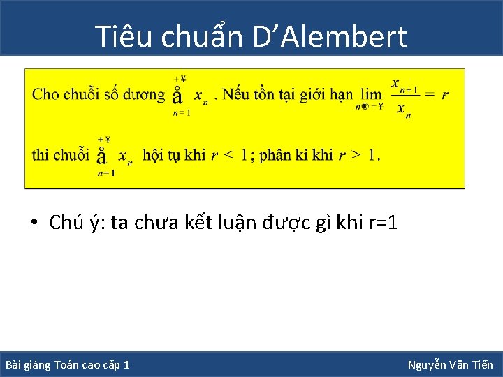 Tiêu chuẩn D’Alembert • Chú ý: ta chưa kết luận được gì khi r=1