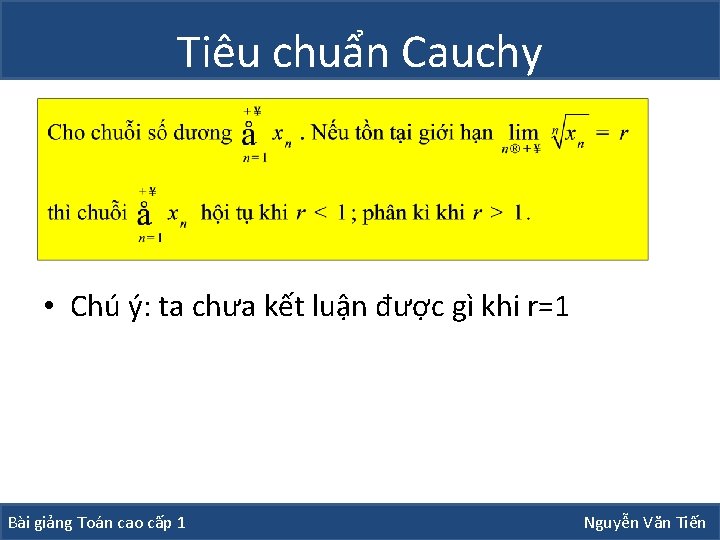 Tiêu chuẩn Cauchy • Chú ý: ta chưa kết luận được gì khi r=1