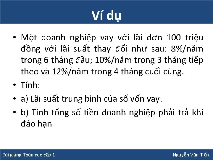 Ví dụ • Một doanh nghiệp vay với lãi đơn 100 triệu đồng với