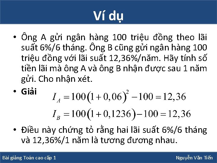 Ví dụ • Ông A gửi ngân hàng 100 triệu đồng theo lãi suất