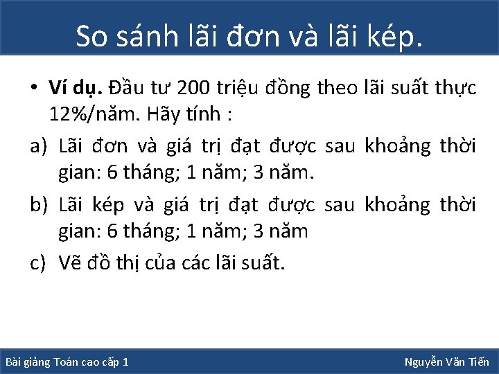 So sánh lãi đơn và lãi kép. • Ví dụ. Đầu tư 200 triệu