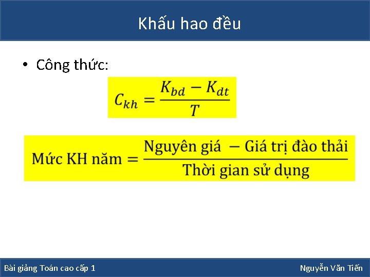 Khấu hao đều • Công thức: Bài giảng Toán cao cấp 1 Nguyễn Văn