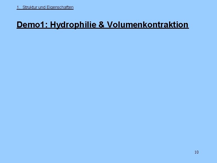 1. Struktur und Eigenschaften Demo 1: Hydrophilie & Volumenkontraktion 10 