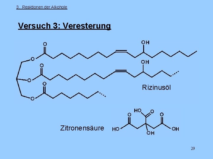 3. Reaktionen der Alkohole Versuch 3: Veresterung Rizinusöl Zitronensäure 29 