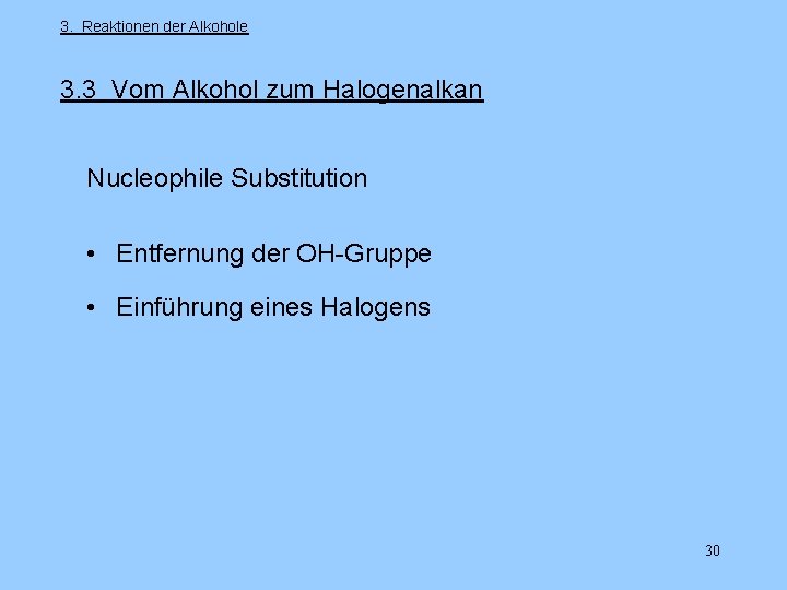 3. Reaktionen der Alkohole 3. 3 Vom Alkohol zum Halogenalkan Nucleophile Substitution • Entfernung