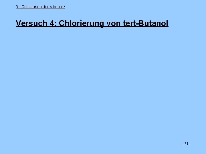 3. Reaktionen der Alkohole Versuch 4: Chlorierung von tert-Butanol 31 