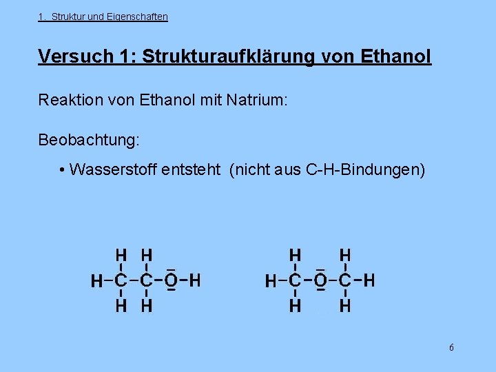 1. Struktur und Eigenschaften Versuch 1: Strukturaufklärung von Ethanol Reaktion von Ethanol mit Natrium: