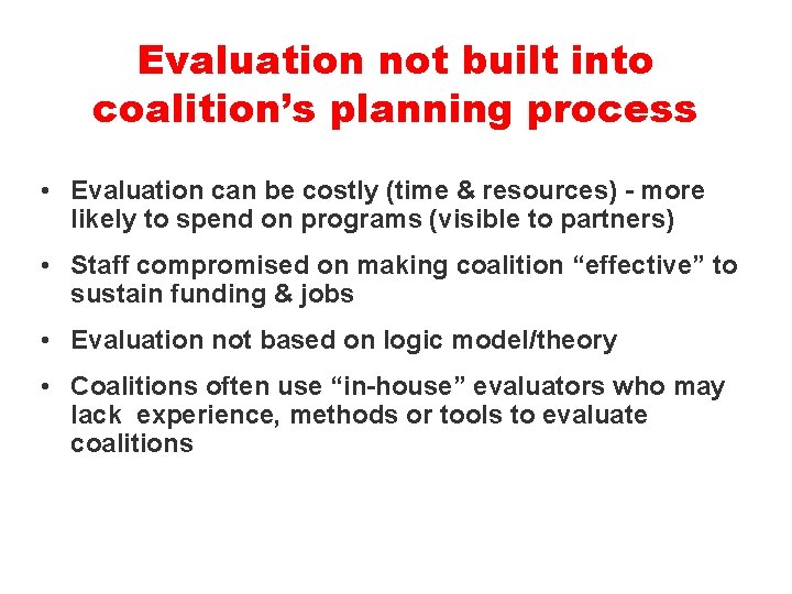 Evaluation not built into coalition’s planning process • Evaluation can be costly (time &