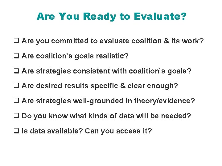 Are You Ready to Evaluate? q Are you committed to evaluate coalition & its