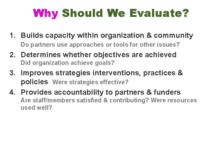 Why Should We Evaluate? 1. Builds capacity within organization & community Do partners use