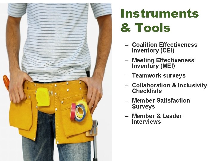 Instruments & Tools – Coalition Effectiveness Inventory (CEI) – Meeting Effectiveness Inventory (MEI) –