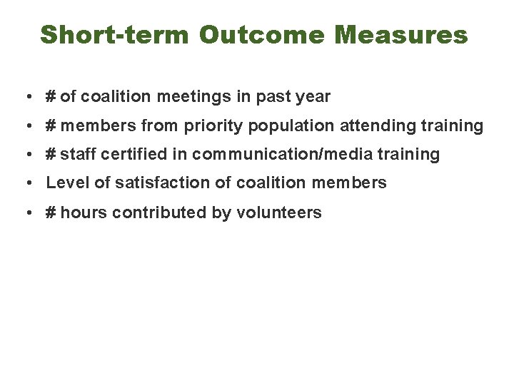 Short-term Outcome Measures • # of coalition meetings in past year • # members