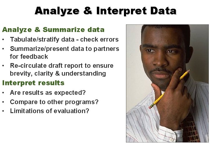 Analyze & Interpret Data Analyze & Summarize data • Tabulate/stratify data - check errors