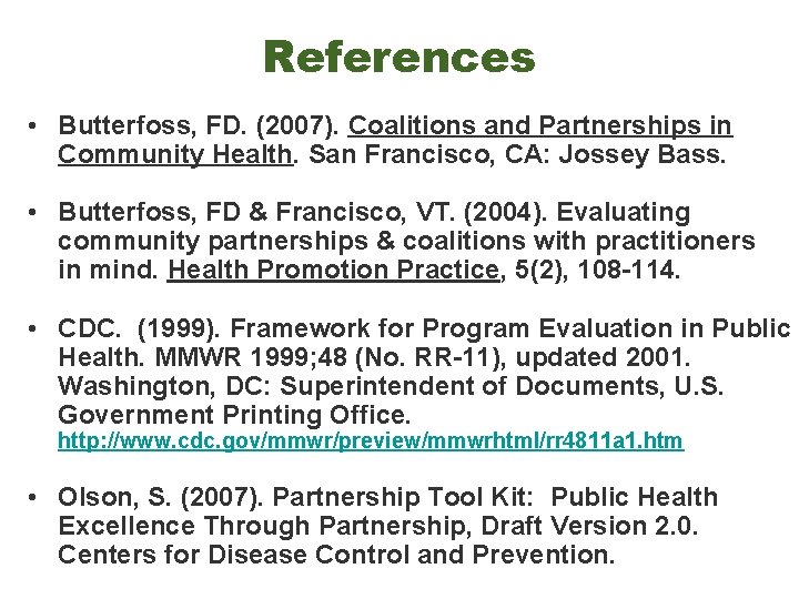 References • Butterfoss, FD. (2007). Coalitions and Partnerships in Community Health. San Francisco, CA: