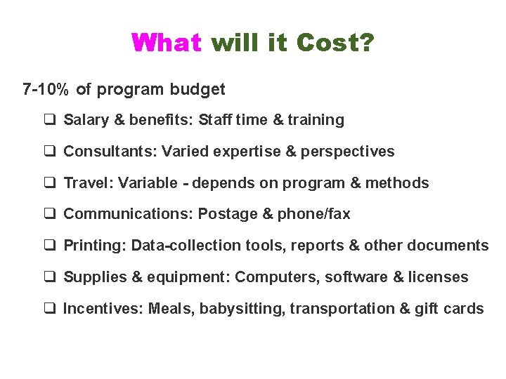 What will it Cost? 7 -10% of program budget q Salary & benefits: Staff
