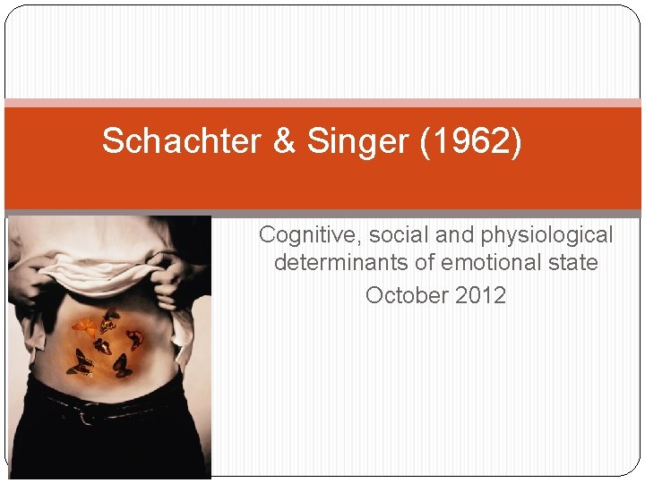 Schachter & Singer (1962) Cognitive, social and physiological determinants of emotional state October 2012