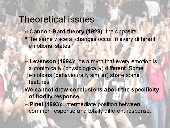 Theoretical issues Cannon-Bard theory (1929): the opposite “The same visceral changes occur in every