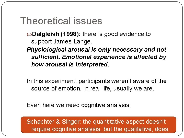 Theoretical issues Dalgleish (1998): there is good evidence to support James-Lange. Physiological arousal is Theoretical issues Dalgleish (1998): there is good evidence to support James-Lange. Physiological arousal is