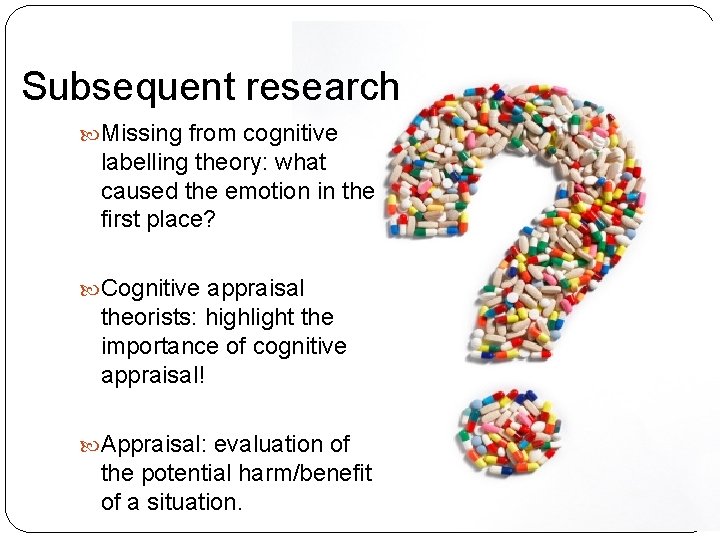 Subsequent research Missing from cognitive labelling theory: what caused the emotion in the first