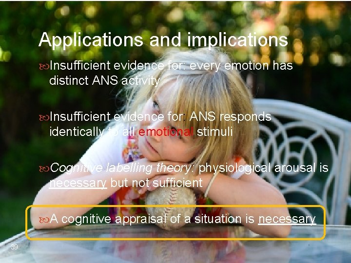Applications and implications Insufficient evidence for: every emotion has distinct ANS activity Insufficient evidence