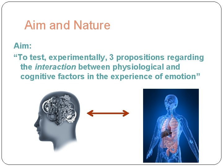 Aim and Nature Aim: “To test, experimentally, 3 propositions regarding the interaction between physiological